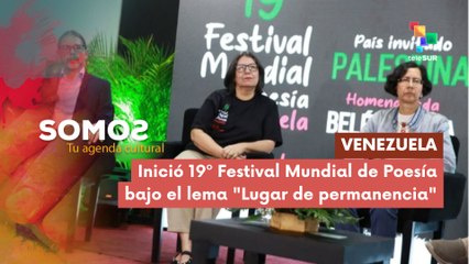 Inició XIX Festival Mundial de Poesía bajo el lema "Lugar de permanencia" SOMOS 14-07-2025