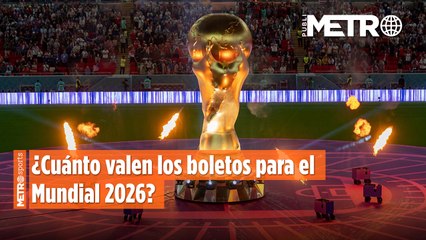 ¿Cuánto valen los boletos para el Mundial 2026?