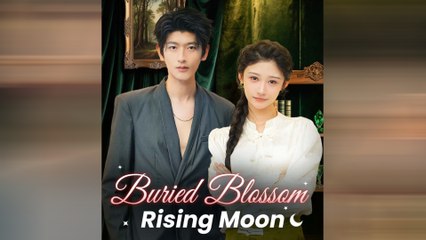 Buried Blossom, Rising Moon Chinese Drama