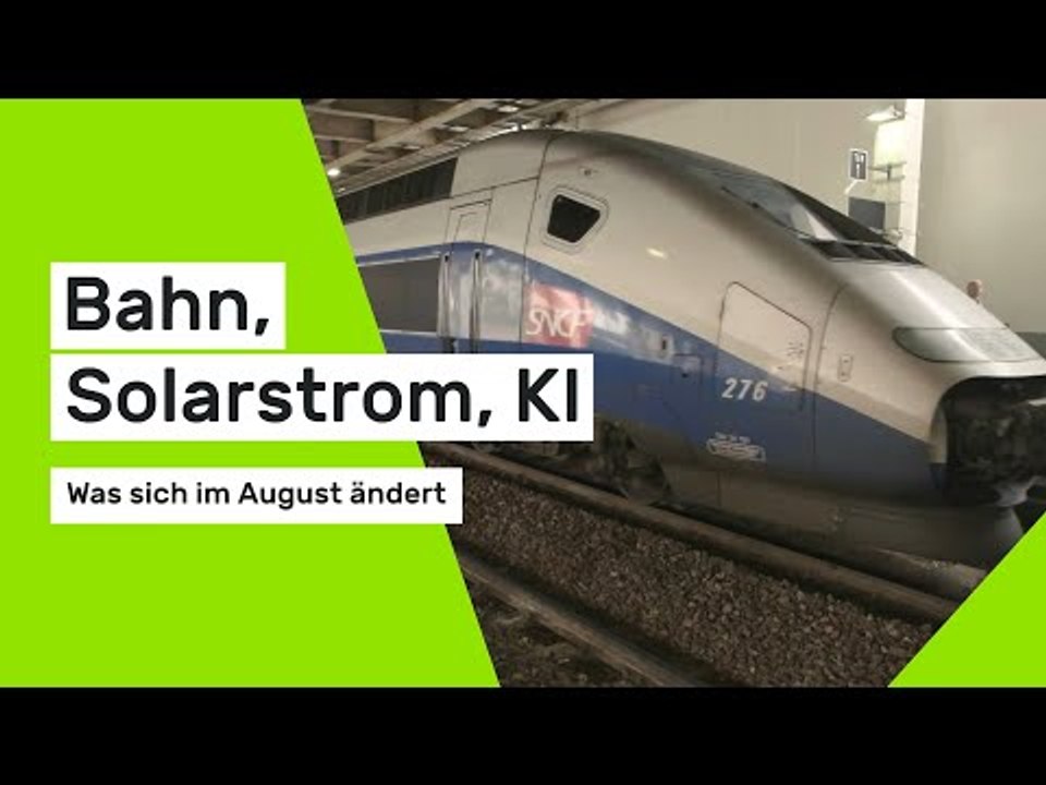 Bahn, Solarstrom, KI – was sich im August ändert