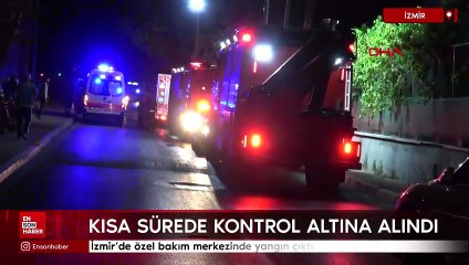 İzmir'de özel bakım merkezinde yangın çıktı