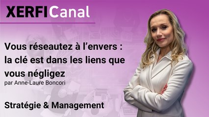 Vous réseautez à l’envers : la clé est dans les liens que vous négligez [Anne-Laure Boncori]