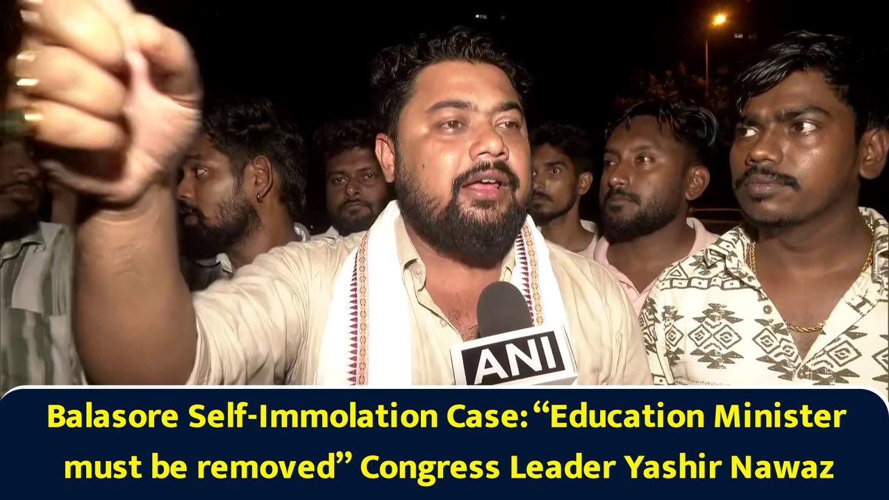 Balasore Self-Immolation Case: “Education Minister must be removed” Congress Leader Yashir Nawaz