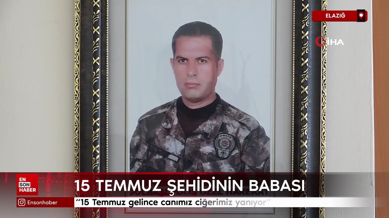 15 Temmuz şehidinin babası: "15 Temmuz gelince canımız ciğerimiz yanıyor"