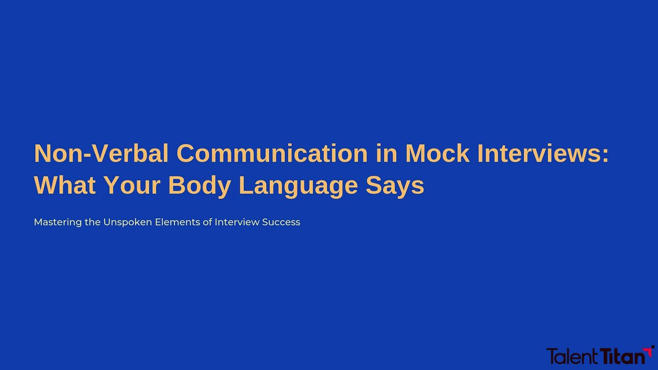 Non-Verbal-Communication-in-Mock-Interviews-What-Your-Body-Language-Says,Talent Titan (1).pptx