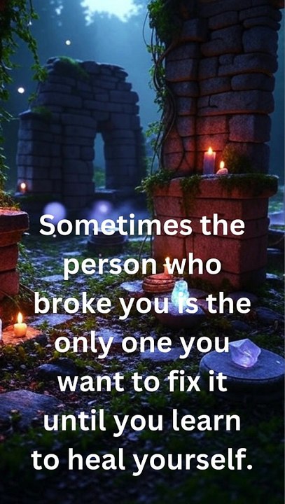 sometimes the person who broke you... Motivation