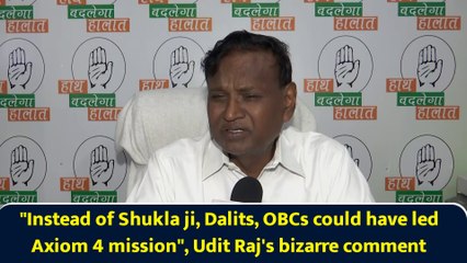 "Instead of Shukla ji, Dalits, OBCs could have led Axiom 4 mission", Udit Raj's bizarre comment