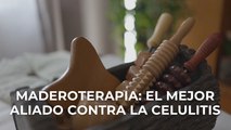 Maderoterapia: el mejor aliado contra la celulitis