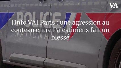 [Info VA] Paris : une agression au couteau entre Palestiniens fait un blessé
