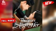 The Stars Align for Her | New Drama (2025) | Full Movie
