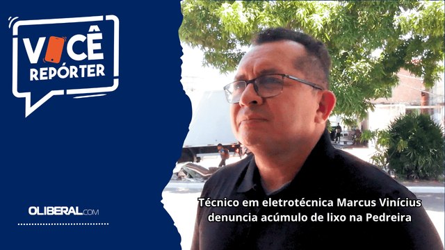 Técnico em eletrotécnica Marcus Vinícius denuncia acúmulo de lixo na Pedreira