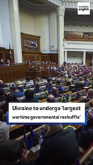Ukraine to undergo 'largest wartime governmental reshuffle'