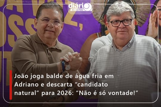 João Azevêdo joga balde de água fria em Adriano Galdino e descarta candidato natural para 2026: Não é só vontade!