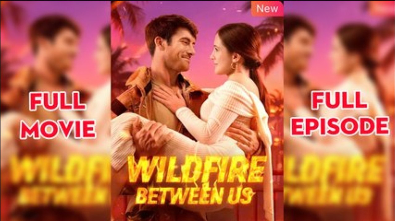 Wildfire Between Us – FULL HD MOVIE [English Sub]