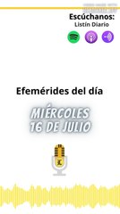 Efemérides | Miércoles 16 de Julio 2025