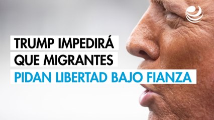 Trump impedirá que migrantes pidan libertad bajo fianza en proceso de deportación
