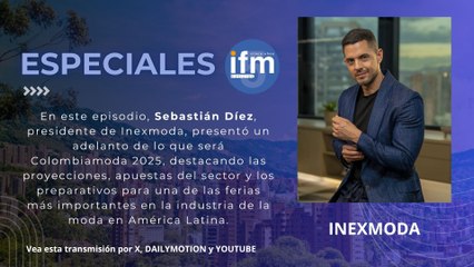 ESPECIALES IFMNOTICIAS - Sebastián Díez, Presidente de Inexmoda