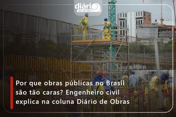Por que obras públicas no Brasil são tão caras? Engenheiro civil explica na coluna Diário de Obras