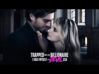 TRAPPED WITH THE BILLIONAIRE I SOLD MY SELF IN THE DEVIL CEO