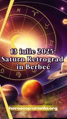 Saturn Retrograd in Berbec, 13 iulie 2025