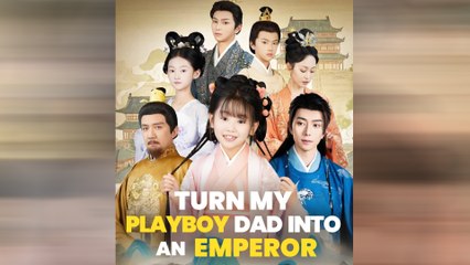 Turn My Playboy Dad Into An Emperor - Full Movie