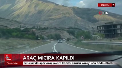 Erzurum'da spor araç mıcıra kapıldı, sürücü kazayı son anda atlattı