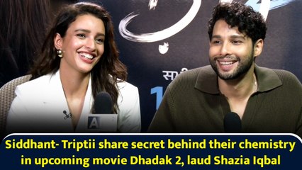Siddhant- Triptii share secret behind their chemistry in upcoming movie Dhadak 2, laud Shazia Iqbal
