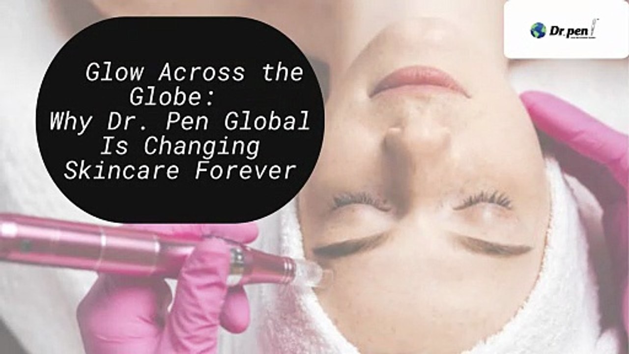 Dr. Pen Global in Action: Real Results, Real Glow