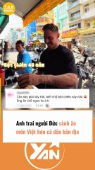 Anh trai người Đức sành món Việt hơn cả dân bản địa