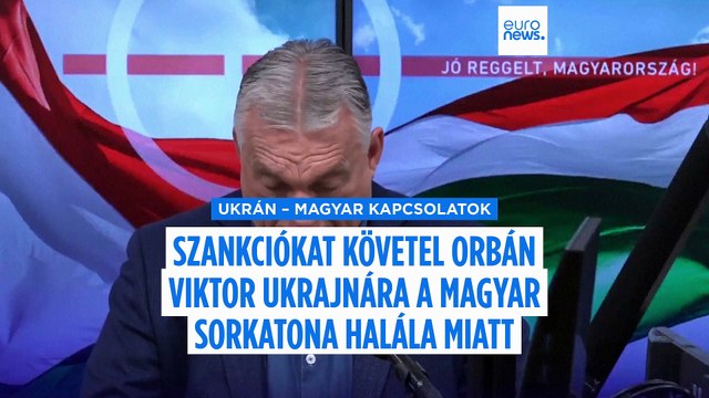 Orbán Viktor azt követeli, hogy az EU szankcionálja Ukrajnát a magyar sorkatona halála miatt