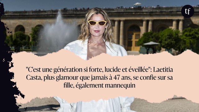 C'est une génération si forte, lucide et éveillée : Laetitia Casta, plus glamour que jamais à 47 ans, se confie sur sa fille, également mannequin