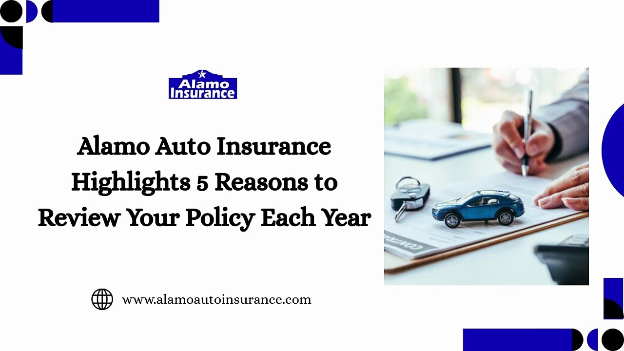 Alamo Auto Insurance Highlights 5 Reasons to Review Your Policy Each Year