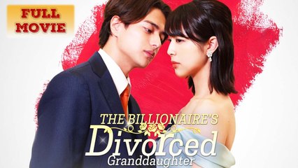 The Billionaire's Divorced Granddaughter Full Episode - Full Movie