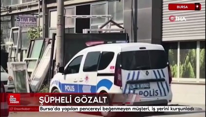 Bursa’da yapılan pencereyi beğenmeyen müşteri, iş yerini kurşunladı