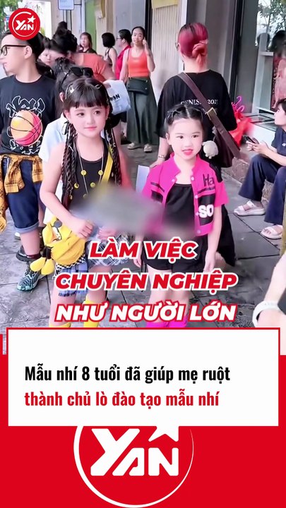 Mẫu nhí 8 tuổi giúp mẹ ruột trở thành chủ lò đào tạo người mẫu nhí