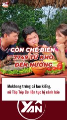 Mukbang trứng cá lau kiếng, nữ TÚP TÓP EM XINH liên tục bị cảnh báo