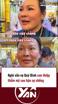Nghi vấn vợ Quý Bình can thiệp thẩm mỹ sau tang lễ chồng
