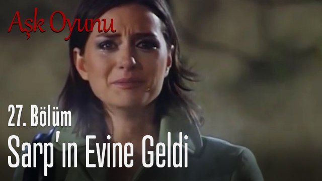 Sarp'ın evine geldi - Aşk Oyunu 27. Bölüm
