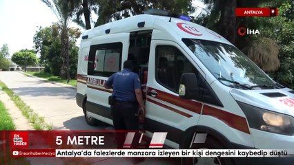 Antalya'da falezlerdeki manzara keyfi hastanede son buldu