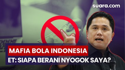 Mafia Bola Indonesia, Erick Thohir: Siapa Berani Nyogok Saya?