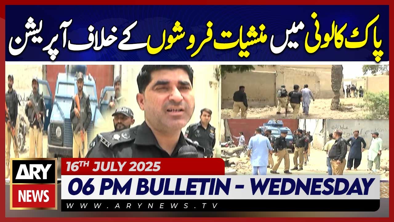 ARY 6 PM News Bulletin || 16th July 2025 - Karachi: Operation against drug dealers in Pak Colony