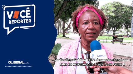 Sindicalista Galdina Leite denuncia abandono e falta de estrutura na Praça Dom Pedro II