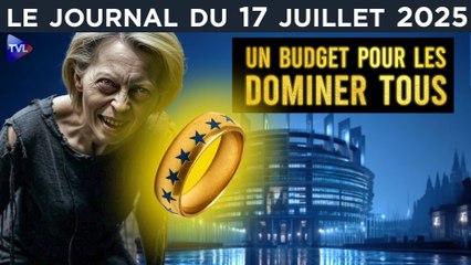 UE : le budget braquage d’Ursula von der Leyen - JT du jeudi 17 juillet 2025