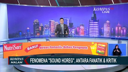 Fenomena Sound Horeg: Antara Hiburan Rakyat & Sumber Keresahan | KOMPAS MALAM