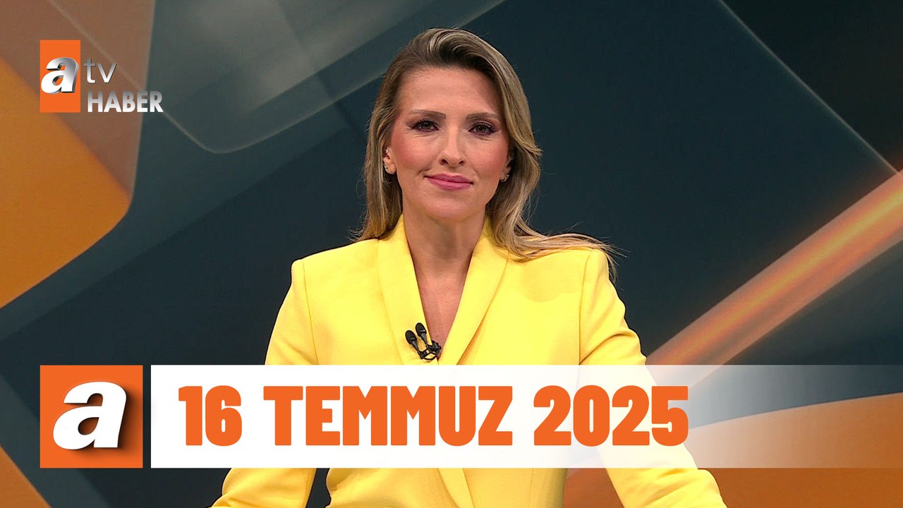 atv Ana Haber | 16 Temmuz 2025