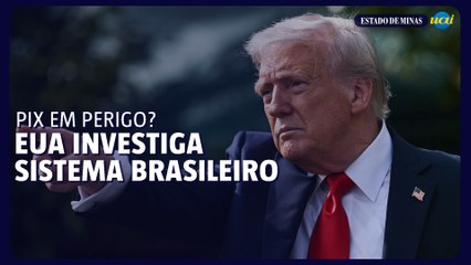 PIX na mira de investigação dos EUA contra o Brasil