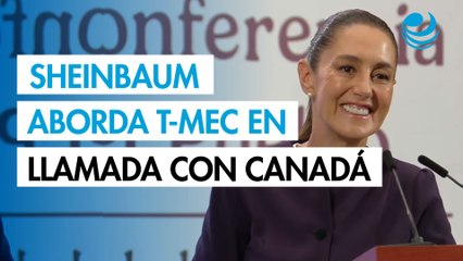 Sheinbaum abordó la defensa del T-MEC en llamada con el primer ministro de Canadá