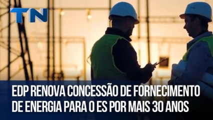 EDP renova concessão de fornecimento de energia para o ES por mais 30 anos