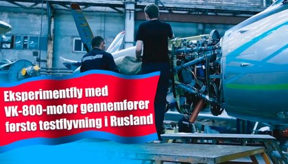 Eksperimentfly med VK-800-motor gennemfører første testflyvning i Rusland