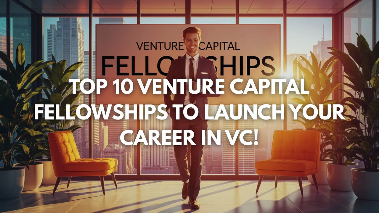 Top 10 Venture Capital Fellowships To Launch Your Career in VC!
